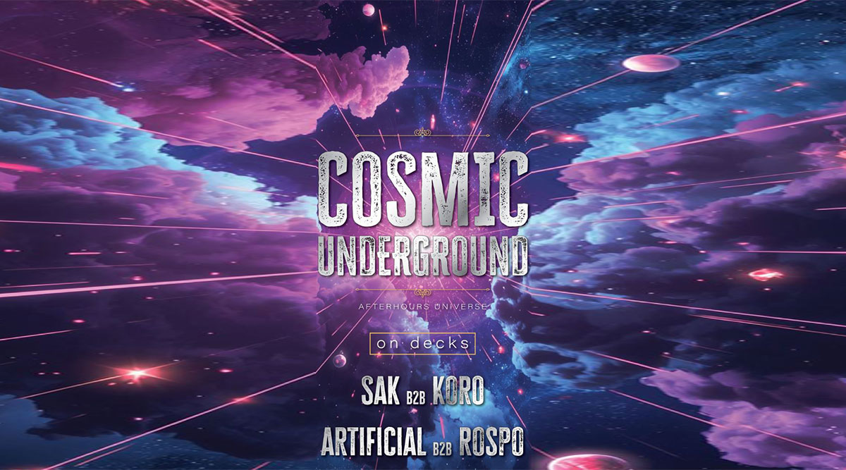 Cosmic Underground - On Decks: SAK b2b Koro | Artificial b2b Rospo